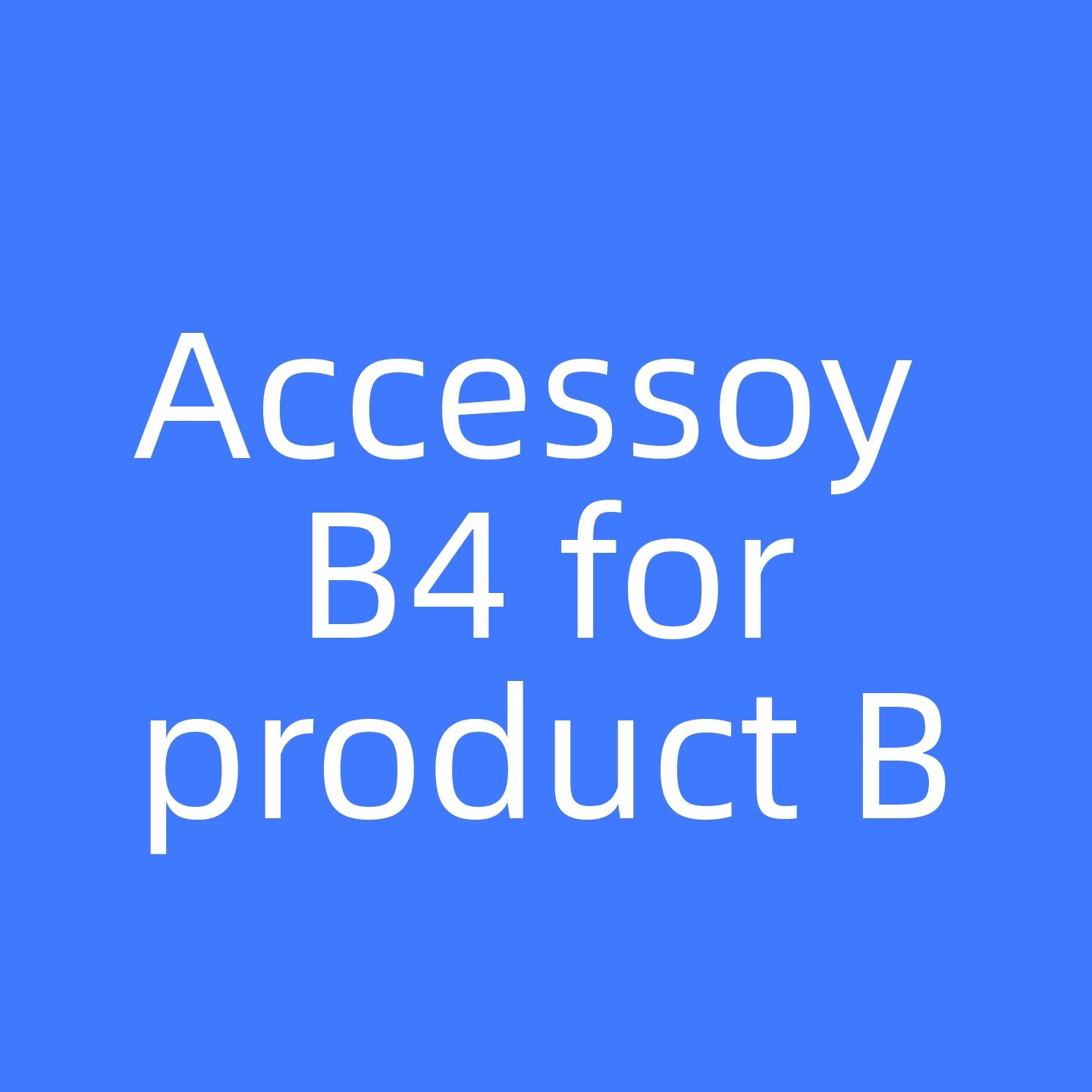 Accessory B4 for product B